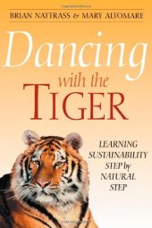 book Dancing with the Tiger: Learning Sustainability Step by Natural Step 