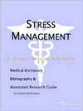 book Stress Management - a Medical Dictionary, Bibliography, and Annotated Research Guide to Internet References