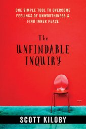 book The Unfindable Inquiry: One Simple Tool to Overcome Feelings of Unworthiness and Find Inner Peace