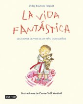 book La vida fantástica. Lecciones de vida de un niño con sueños: Ilustraciones de Carme Solé Vendrell