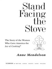 book Stand Facing the Stove: The Story of the Women Who Gave America The Joy of Cooking