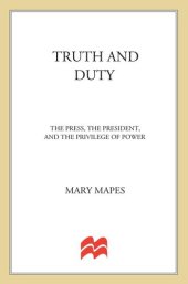 book Truth And Duty: The Press, The President, And The Privilege Of Power