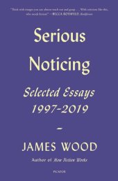 book Serious Noticing: Selected Essays, 1997-2019