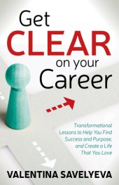 book Get CLEAR on Your Career: Transformational Lessons to Help You Find Success and Purpose, and Create a Life That You Love