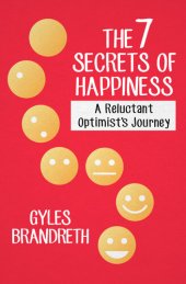 book 7 Secrets of Happiness: A Reluctant Optimist's Journey