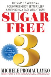 book Sugar Free 3: The Simple 3-Week Plan For More Energy, Better Sleep & Surprisingly Easy Weight Loss!