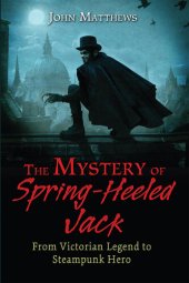 book The Mystery of Spring-Heeled Jack: From Victorian Legend to Steampunk Hero