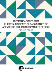 book Recomendaciones para el fortalecimiento de capacidades de agentes de seguridad privada en el Perú. Policy paper