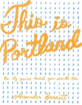 book This is Portland: The City You've Heard You Should Like