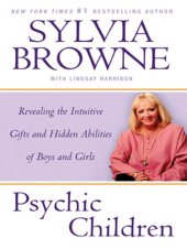 book Psychic Children: Revealing the Intuitive Gifts and Hidden Abilites of Boys and Girls