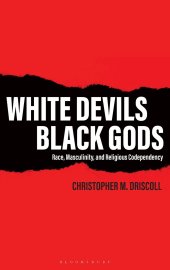 book White Devils, Black Gods: Race, Masculinity, and Religious Codependency