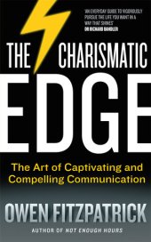 book The Charismatic Edge: The Art of Captivating and Compelling Communication; An Everyday Guide to Developing Your Own Charisma and Compelling Communications Skills