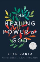 book The Healing Power of God: A Biblical Embrace of the Supernatural...Today