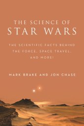 book The Science of Star Wars: The Scientific Facts Behind the Force, Space Travel, and More!