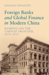 book Foreign Banks and Global Finance in Modern China: Banking on the Chinese Frontier, 1870-1919