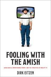 book Fooling with the Amish: Amish Mafia, Entertaining Fakery, and the Evolution of Reality TV