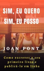 book Sim, eu quero. Sim, eu posso. Como escrever o seu primeiro livro e publicá-lo em linha