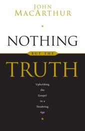 book Nothing But the Truth: Upholding the Gospel in a Doubting Age