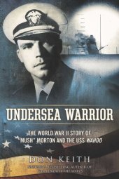 book Undersea Warrior: The World War II Story of "Mush" Morton and the USS Wahoo