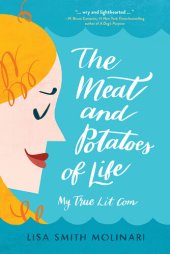 book The Meat and Potatoes of Life: My True Lit Com