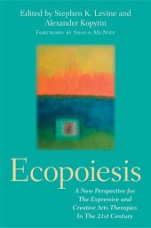 book Ecopoiesis: A New Perspective for The Expressive and Creative Arts Therapies In The 21st Century