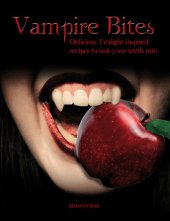 book Vampire Bites: Delicious Twilight-Inspired Recipes to Sink Your Teeth Into