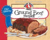 book Our Favorite Ground Beef Recipes Cookbook: Looking for Tasty, Quick & Easy Ways to "Beef Up" Your Meals? Serve Hearty & Satisfying Meals That Are Quick & Delicious, Yet Easy on the Budget