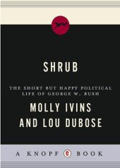 book Shrub: The Short but Happy Political Life of George W. Bush