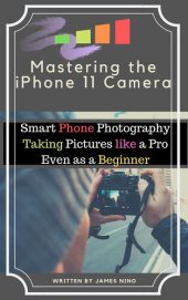 book Mastering the iPhone 11 Camera: Smart Phone Photography Taking Pictures like a Pro Even as a Beginner