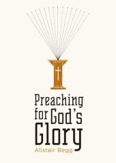 book Preaching for God's Glory (Repackaged Edition)