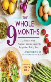 book The Whole 9 Months: A Week-By-Week Pregnancy Nutrition Guide with Recipes for a Healthy Start