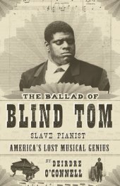 book The Ballad of Blind Tom, Slave Pianist: America's Lost Musical Genius