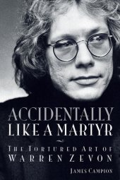 book Accidentally Like a Martyr: The Tortured Art of Warren Zevon