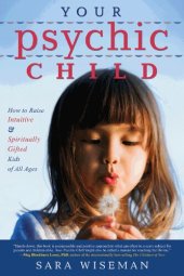 book Your Psychic Child: How to Raise Intuitive & Spiritually Gifted Kids of All Ages