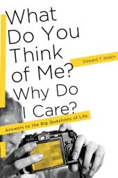 book What Do You Think of Me? Why Do I Care?: Answers to the Big Questions of Life