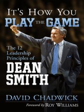 book It's How You Play the Game: The 12 Leadership Principles of Dean Smith