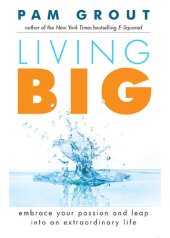 book Living Big: Embrace Your Passion and Leap into an Extraordinary Life