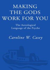 book Making the Gods Work for You: The Astrological Language of the Psyche