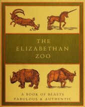 book The Elizabethan zoo: A book of beasts both fabulous and authentic (Nonpareil books)