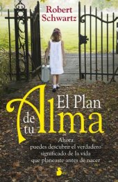 book El Plan de Tu Alma: Ahora Puedes Descubrir el Verdadero Significado de la Vida Que Planeaste Antes de Nacer