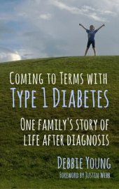 book Coming To Terms With Type 1 Diabetes: One Family's Story of Life After Diagnosis