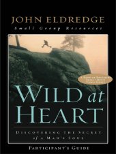 book Wild at Heart: A Band of Brothers Small Group Participant's Guide: A Personal Guide to Discover the Secret of Your Masculine Soul