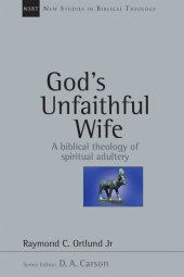 book God's Unfaithful Wife: A Biblical Theology of Spiritual Adultery