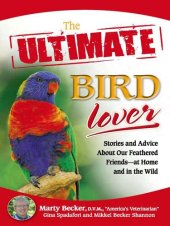 book The Ultimate Bird Lover: Stories and Advice on Our Feathered Friends at Home and in the Wild