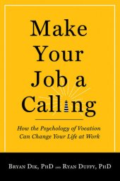 book Make Your Job a Calling: How the Psychology of Vocation Can Change Your Life at Work