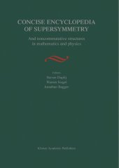 book Concise Encyclopedia of Supersymmetry: And Noncommutative Structures in Mathematics and Physics