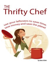 book The Thrifty Chef - Use Your Leftovers to Save Time, Save Money and Save the Planet