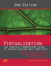 book Virtualization - The Complete Cornerstone Guide to Virtualization Best Practices: Concepts, Terms, and Techniques for Successfully Planning, Implementing and Managing Enterprise It Virtualization Technology - Second Edition