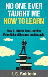 book No One Ever Taught Me How to Learn: How to Unlock Your Learning Potential and Become Unstoppable