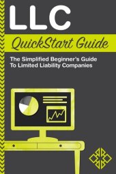 book LLC QuickStart Guide: The Simplified Beginner's Guide to Limited Liability Companies